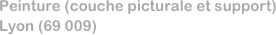 Peinture (couche picturale et support)
Lyon (69 009)
