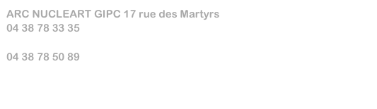 ARC NUCLEART GIPC 17 rue des Martyrs
04 38 78 33 35

04 38 78 50 89
henri.bernard-maugiron@cea.fr