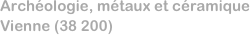 Archéologie, métaux et céramique
Vienne (38 200)
